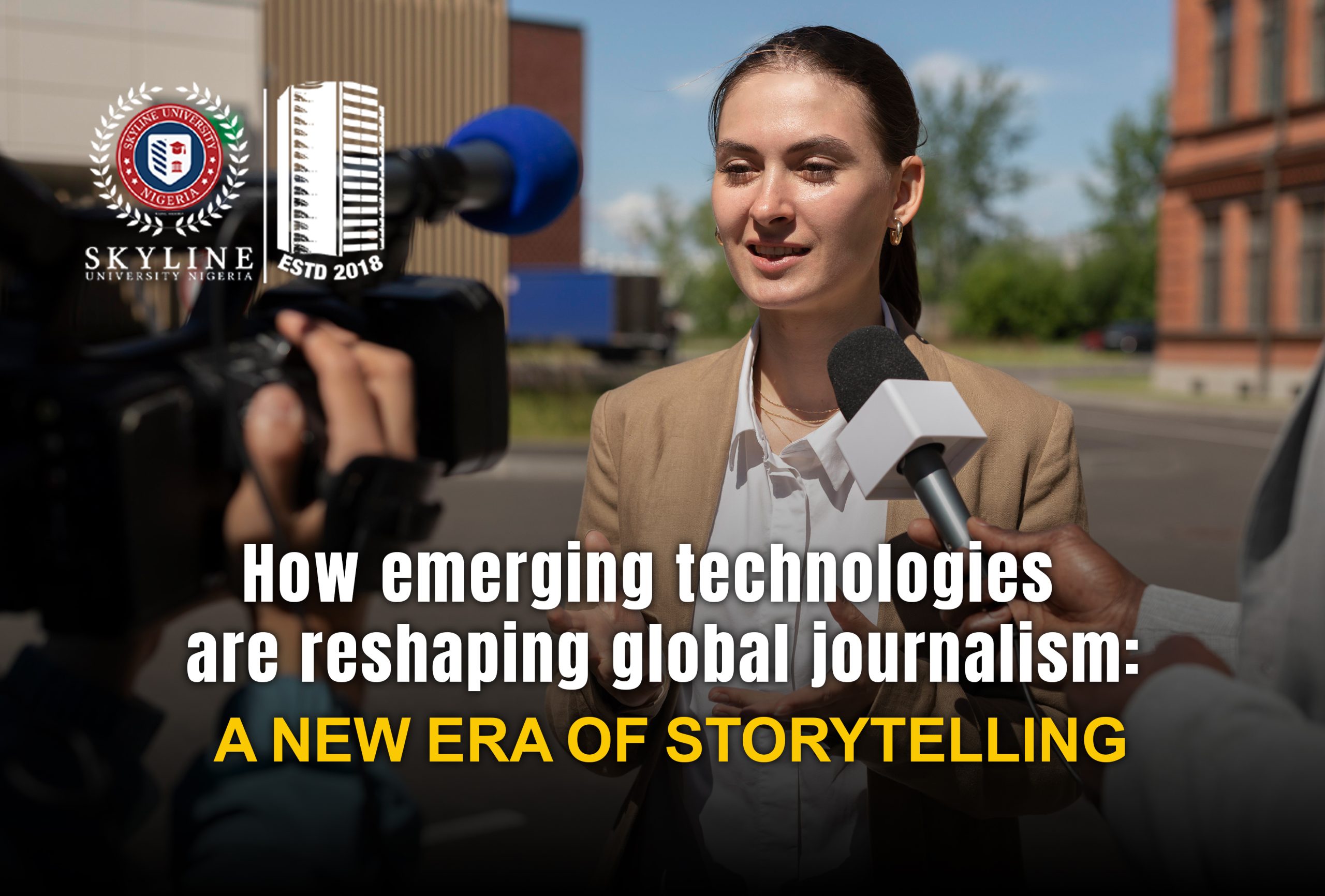 How Emerging Technologies Are Reshaping Global Journalism: A New Era of Storytelling